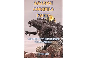 Amazing Godzilla Facts: Guide to the King of the Monsters. He fought King Kong, Rodan, Mothra and Stomped Tokyo. (Amazing Facts)