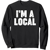 I'M A LOCAL Sweatshirt