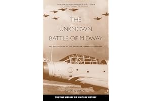 The Unknown Battle of Midway: The Destruction of the American Torpedo Squadrons (The Yale Library of Military History)