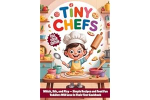 Tiny Chefs: A Toddler Cookbook With Easy Recipes, Food Play, and First Kitchen Fun (Kids Kitchen Adventures)