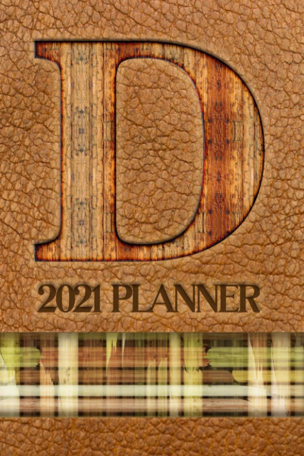 2021 Planner "D": A Monthly and Weekly Calendar All in One Planner with a Leather-Look Cover Featuring the Initial "D" in a Convenient and Portable ... Appreciation or Birthday Gift for Men