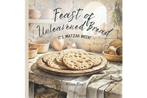 Feast of Unleavened Bread: It’s Matzah Week!
