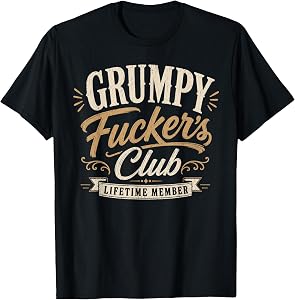 Grumpy Fuckers Club Lifetime Member Sarcastic Funny T-Shirt