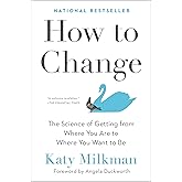How to Change: The Science of Getting from Where You Are to Where You Want to Be