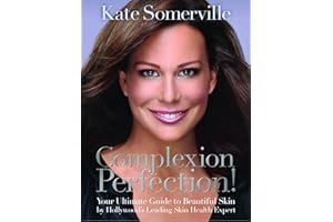 Complexion Perfection!: Your Ultimate Guide to Beautiful Skin by Hollywood's Leading Skin Health Expert