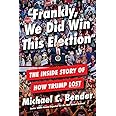 Frankly, We Did Win This Election: The Inside Story of How Trump Lost