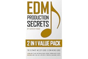EDM PRODUCTION SECRETS (2 IN 1 VALUE PACK): The Ultimate Melody Guide & EDM Mixing Guide (How to Make Awesome Melodies withou