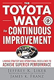 The Toyota Way to Continuous Improvement:  Linking Strategy and Operational Excellence to Achieve Superior Performance
