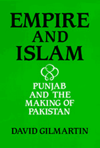Empire and Islam: Punjab and the Making of Pakistan (Comparative Studies on Muslim Societies), by David Gilmartin Empire and Islam: Punjab and the Making of Pakistan (Comparative Studies on Muslim Societies), by David Gilmartin