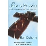 The Jesus Puzzle: Did Christianity Begin with a Mythical Christ? Challenging the Existence of an Historical Jesus