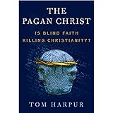 The Pagan Christ: Is Blind Faith Killing Christianity?