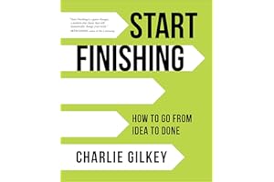 Start Finishing: How to Go from Idea to Done