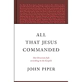 All That Jesus Commanded: The Christian Life according to the Gospels