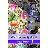 365 Days of Goddess: a daily devotional companion for sacred experiencing and everyday magic