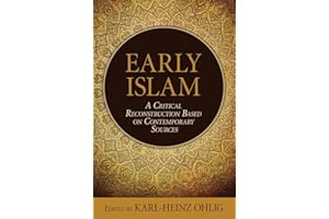 Early Islam: A Critical Reconstruction Based on Contemporary Sources