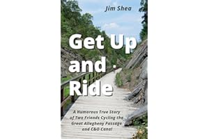 Get Up and Ride: A Humorous True Story of Two Friends Cycling the Great Allegheny Passage and C&O Canal