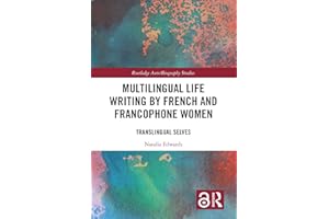 Multilingual Life Writing by French and Francophone Women: Translingual Selves (Routledge Auto/Biography Studies)
