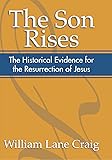 The Son Rises: Historical Evidence for the Resurrection of Jesus