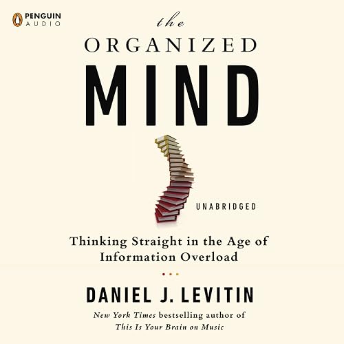 Download The Organized Mind: Thinking Straight in the Age of Information Overload PDF