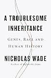 A Troublesome Inheritance: Genes, Race and Human History