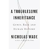A Troublesome Inheritance: Genes, Race and Human History