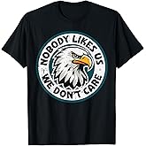 Eagle Nobody Likes Us Dont Care Men Women Kids T-Shirt