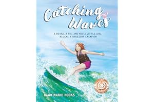 Catching Waves: A Board, a Pig, and How a Little Girl Became a Wakesurf Champion (Brave Little Hearts Series)