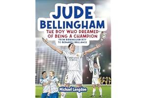 Jude Bellingham - The Boy Who Dreamed Of Being A Champion: From Birmingham Boy To Bernabéu Brilliance - A soccer book for kids 8-12