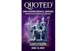 QUOTED-3: 400 inspirational quotes: WISDOM, PEACE, RESILIENCE, & STRENGTH: Centuries of knowledge to fortify your modern life