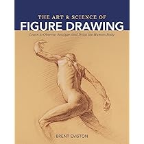 The Art and Science of Figure Drawing: Learn to Observe, Analyze