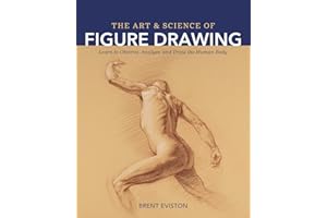 The Art and Science of Figure Drawing: Learn to Observe, Analyze, and Draw the Human Body