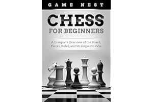 Chess for Beginners: A Complete Overview of the Board, Pieces, Rules, and Strategies to Win