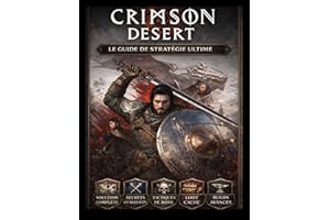 Crimson Desert : Le guide stratégique complet: Guide cinématique ultime : maîtriser le combat, l’économie et les secrets cach