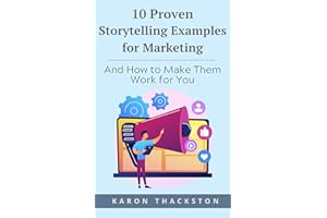 10 Proven Storytelling Examples for Marketing & How to Make Them Work for You (Storytelling for Marketing Book 1)