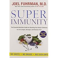 Super Immunity: The Essential Nutrition Guide for Boosting Your Body's Defenses to Live Longer, Stronger, and Disease…
