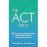 The ACT Deck (55 Acceptance & Commitment Therapy Practices to Build Connection, Find Focus and Reduce Stress)