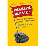 The Race for What's Left: The Global Scramble for the World's Last Resources