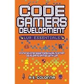 Code Gamers Development: Lua Essentials: A step-by-step beginners guide to start developing games with Lua