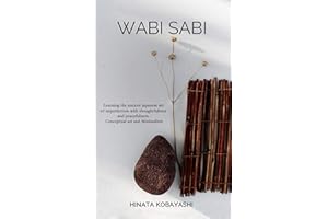 Wabi Sabi - Learning the ancient japanese art of imperfection with thoughtfulness and peacefulness. Conceptual art and Minima