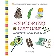 Exploring Nature Activity Book for Kids: 50 Creative Projects to Spark Curiosity in the Outdoors (Exploring for Kids Activity