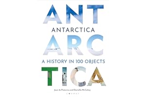 Antarctica: A History in 100 Objects