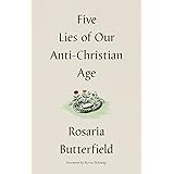 Five Lies of Our Anti-Christian Age
