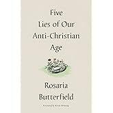 Five Lies of Our Anti-Christian Age