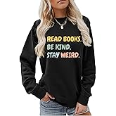 WESEOOU Bookish Sweatshirt for Women Read Books Be Kind Stay Weird Funny Crewneck Sweatshirt Book Graphic Pullover Tops