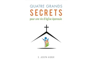 Quatre grands secrets pour une vie d'église épanouie (French Edition)