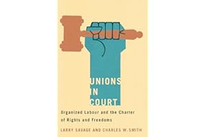 Unions in Court: Organized Labour and the Charter of Rights and Freedoms (Law and Society)