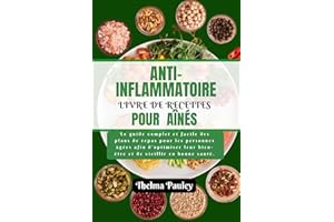 ANTI-INFLAMMATOIRE LIVRE DE RECETTES POUR AÎNÉS: Le guide complet et facile des plans de repas pour les personnes âgées afin 