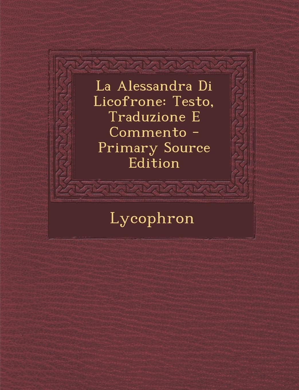 Buy La Alessandra Di Licofrone Testo Traduzione E Commento Book Online At Low Prices In India La Alessandra Di Licofrone Testo Traduzione E Commento Reviews Ratings Amazon In