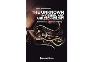 The Unknown in Design, Art, and Technology: Contributions to a Philosophy of Making