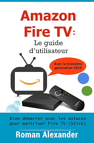 Download Amazon Fire TV: Le guide d’utilisateur: Bien démarrer avec les astuces pour maîtriser Fire TV (Stick) (Smart Home System t. 6) PDF